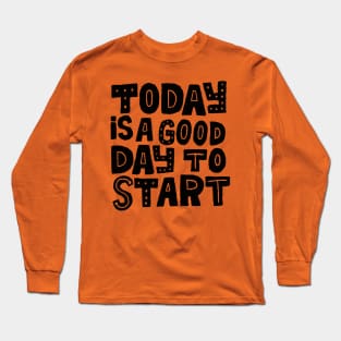 today is a good day Long Sleeve T-Shirt